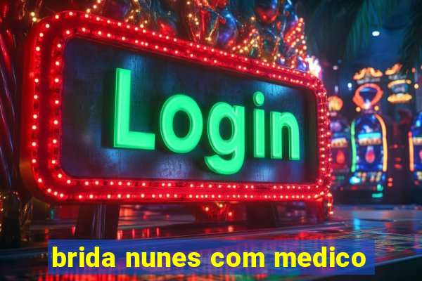 brida nunes com medico